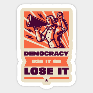 Democracy: Use It or Lose It Sticker